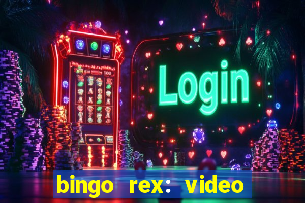 bingo rex: video bingo online