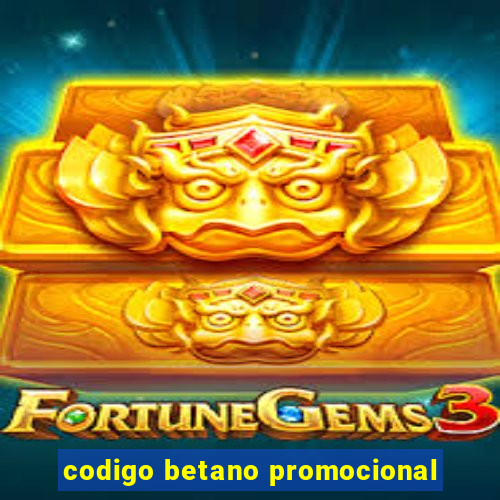 codigo betano promocional