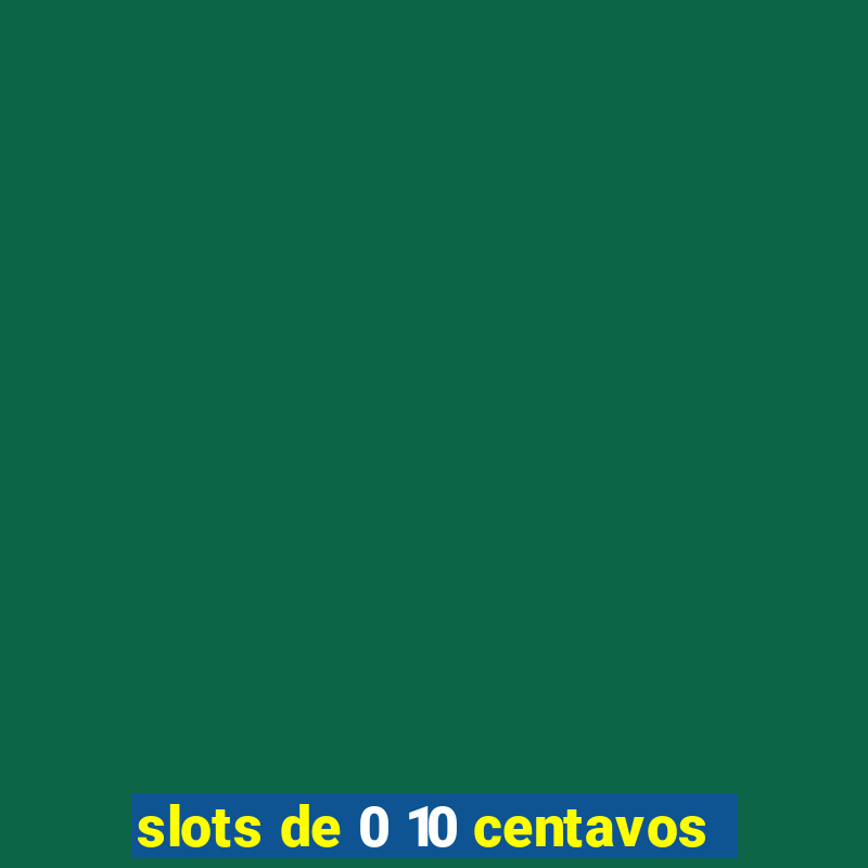 slots de 0 10 centavos