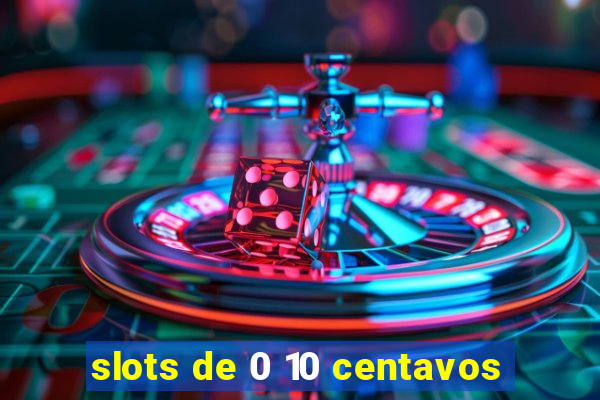 slots de 0 10 centavos