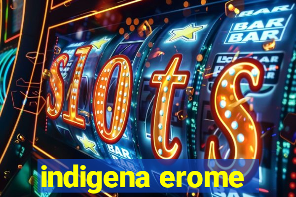 indigena erome