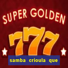 samba crioula que vem da bahia