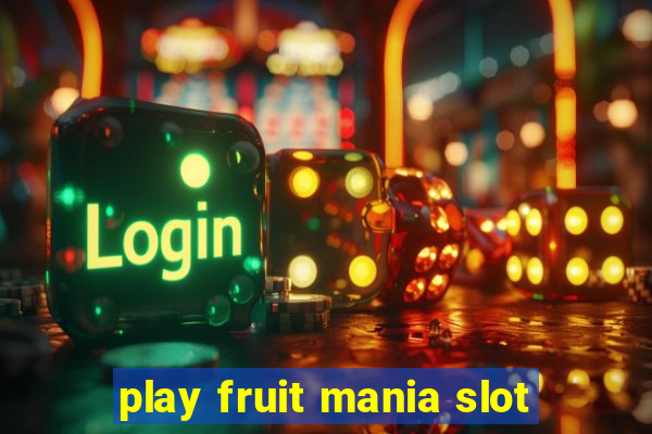 play fruit mania slot