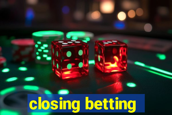 closing betting