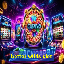 better wilds slot