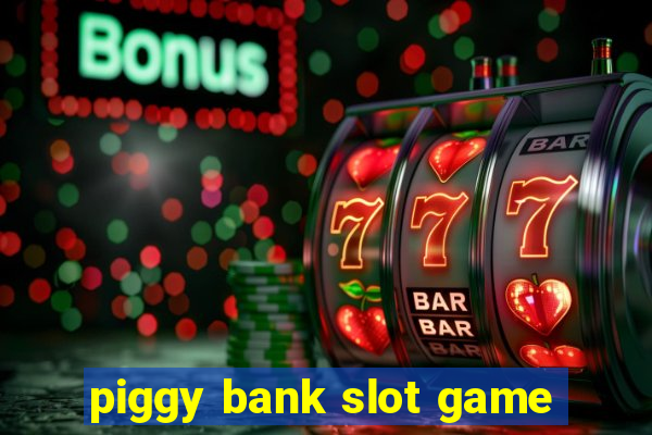 piggy bank slot game