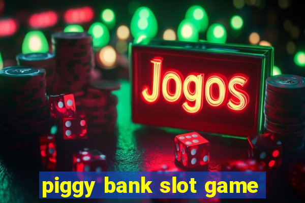 piggy bank slot game