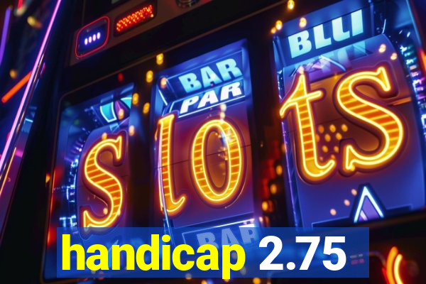 handicap 2.75