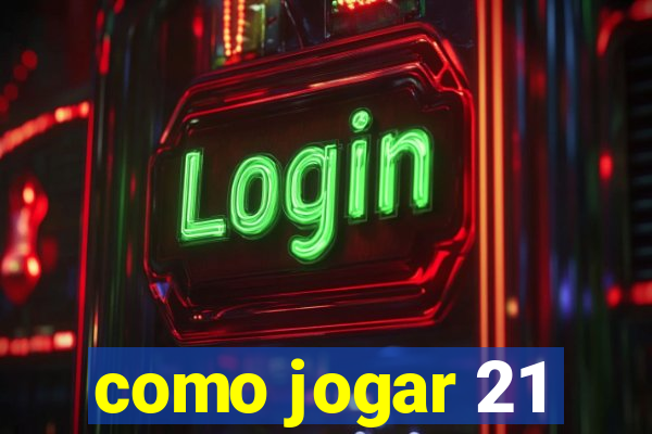 como jogar 21