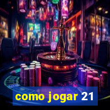 como jogar 21