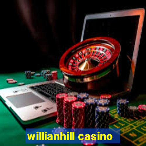 willianhill casino