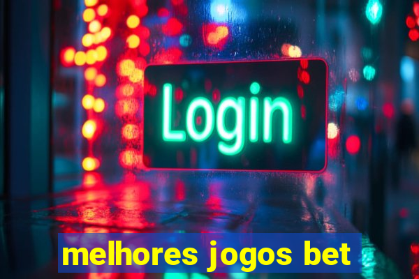 melhores jogos bet