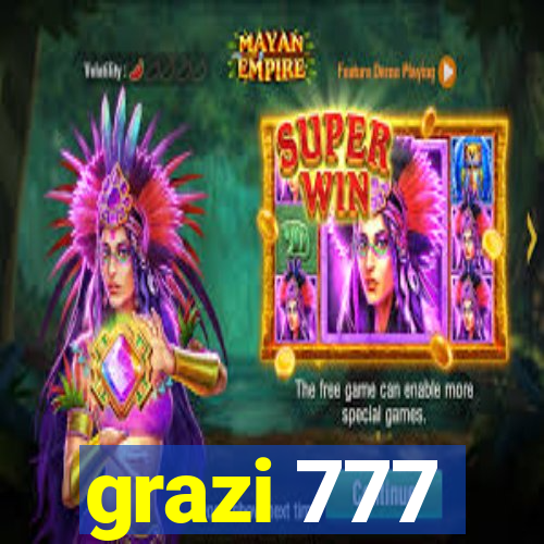 grazi 777