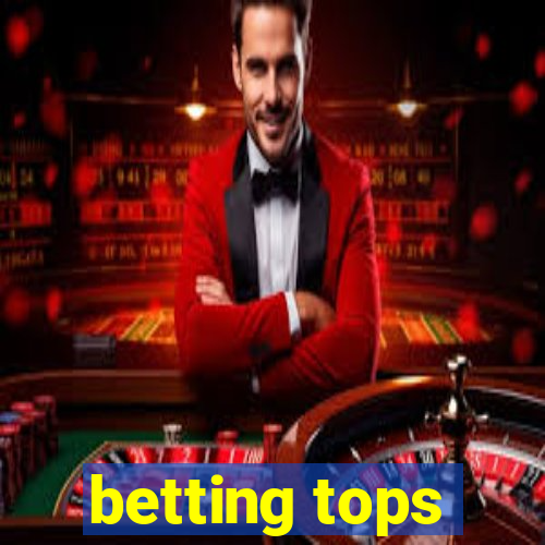 betting tops