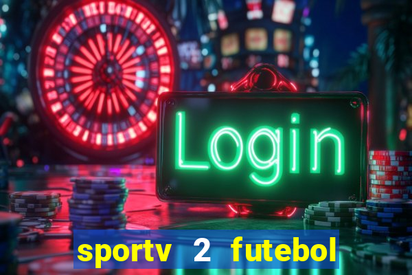 sportv 2 futebol play hd