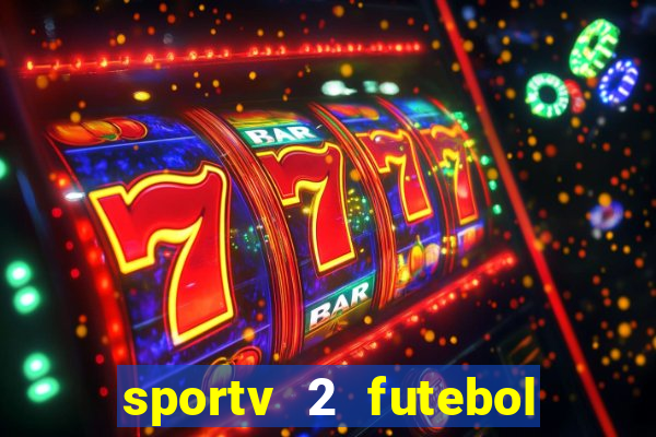 sportv 2 futebol play hd