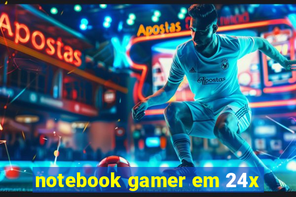 notebook gamer em 24x