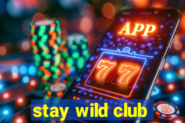 stay wild club