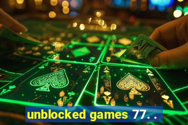 unblocked games 77. .