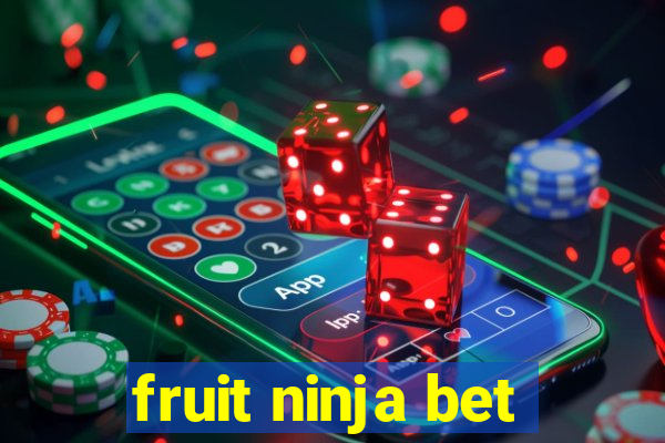 fruit ninja bet