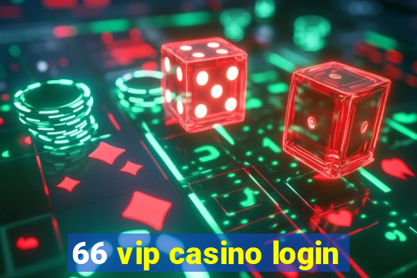 66 vip casino login