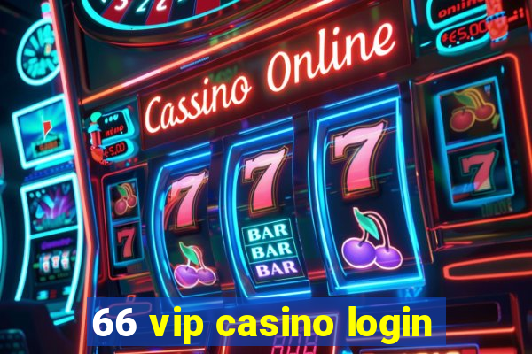 66 vip casino login