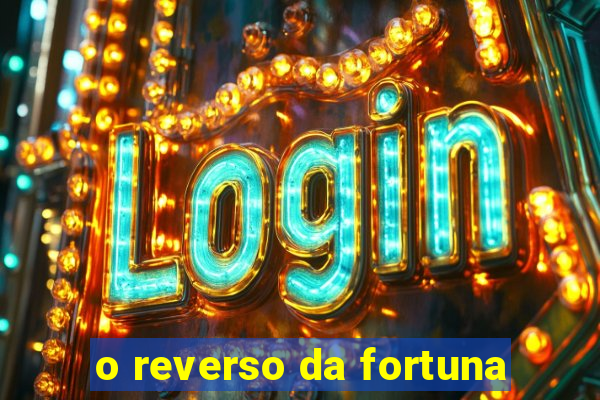 o reverso da fortuna