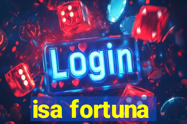 isa fortuna