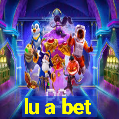 lu a bet