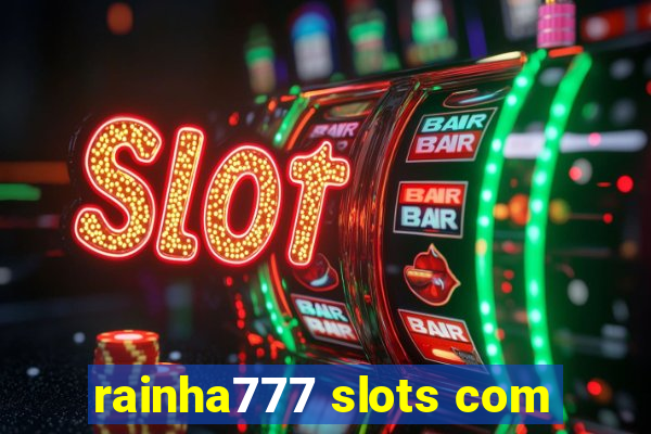 rainha777 slots com