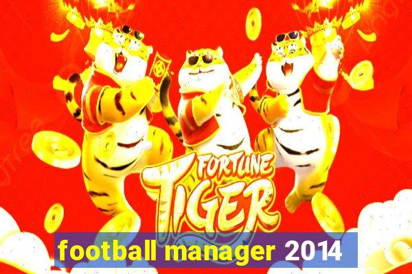 football manager 2014