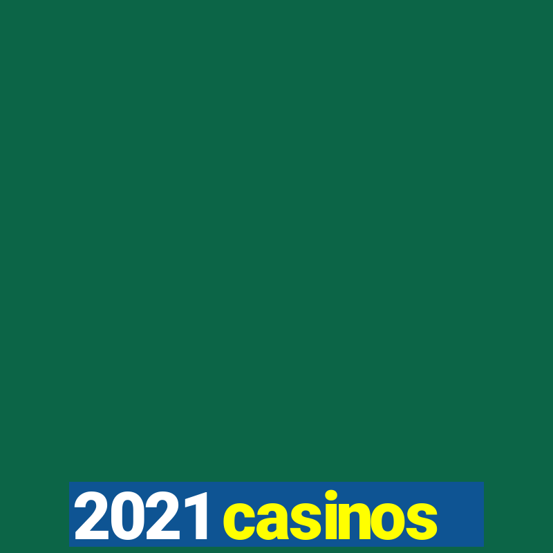 2021 casinos