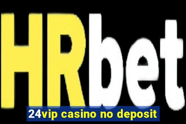 24vip casino no deposit