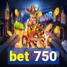 bet 750