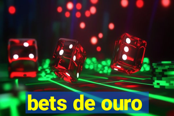 bets de ouro