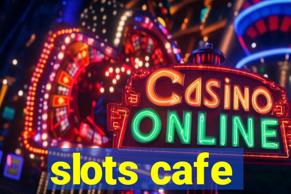 slots cafe