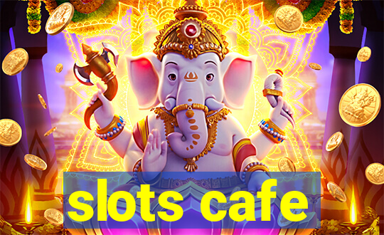 slots cafe