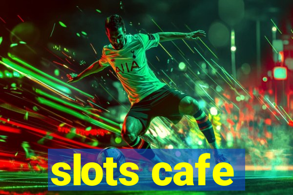 slots cafe