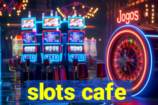 slots cafe