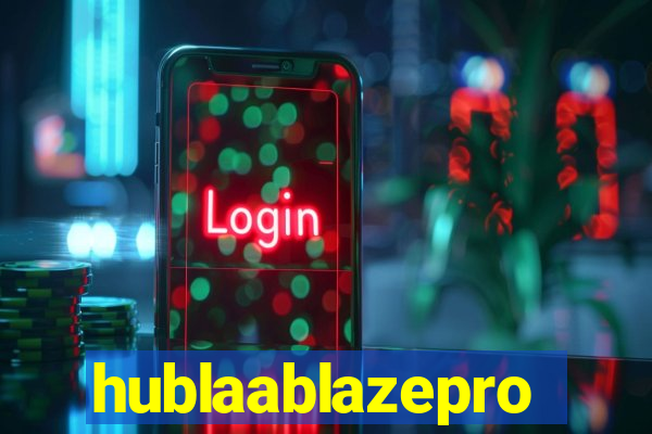 hublaablazepro