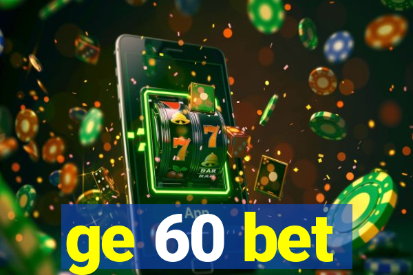 ge 60 bet