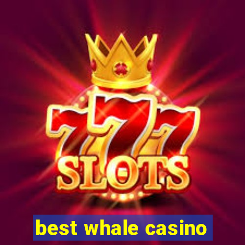 best whale casino