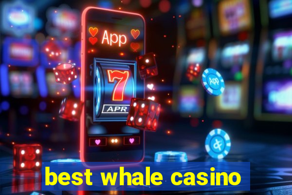 best whale casino