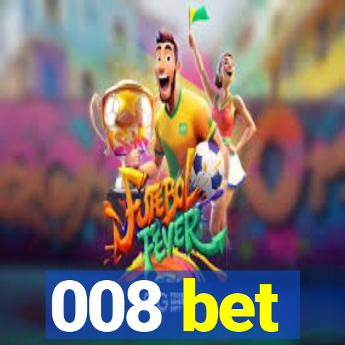 008 bet