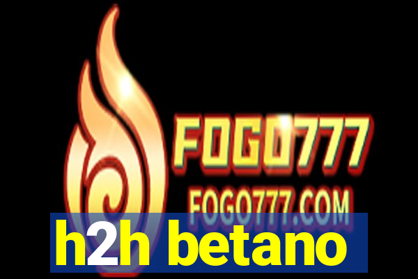 h2h betano