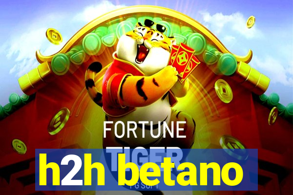 h2h betano