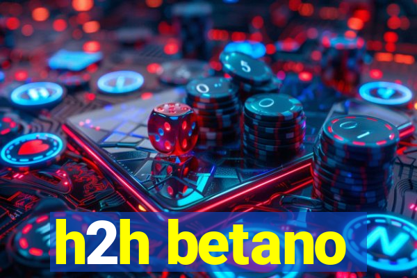 h2h betano