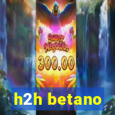 h2h betano