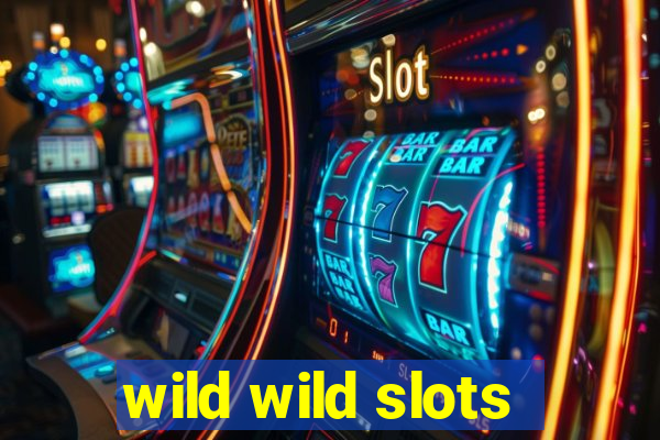 wild wild slots