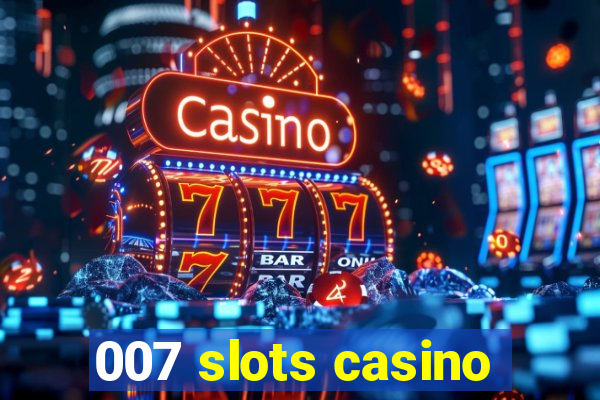 007 slots casino